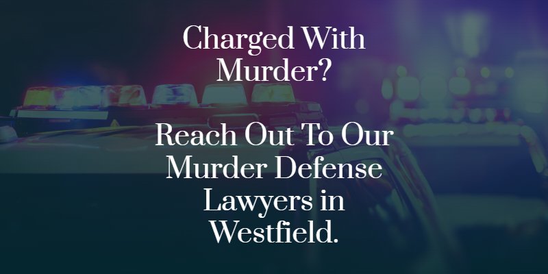 Westfield Murder Defense Lawyer