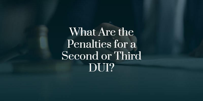 What Are the Penalties for a Second or Third DUI?