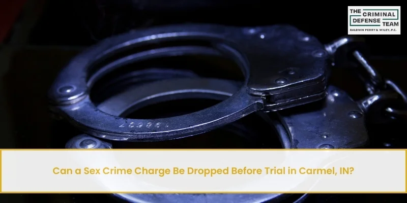 can a sex crime charge be dropped before trial in carmel