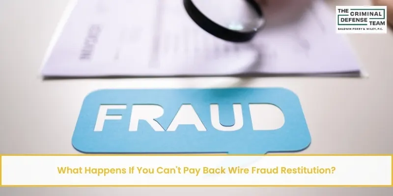 what happens if you can't pay back wire fraud restitution